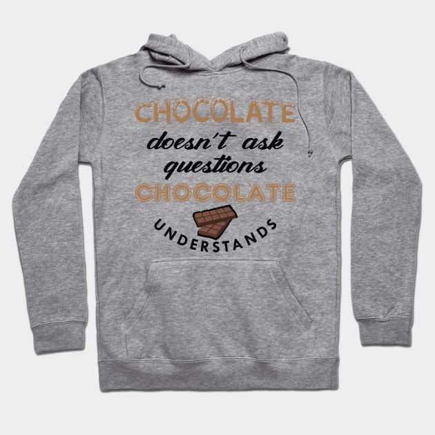 Chocolate doesn't ask questions chocolate understands Hoodie by KC Happy Shop